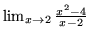 $ \lim_{x \to 2} \frac {x^2 - 4} { x-2}$