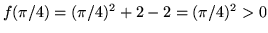 $f(\pi/4) = (\pi/4)^2 + 2 - 2 = (\pi/4)^2 > 0$