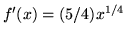 $f'(x) = (5/4) x^ {1/4}$